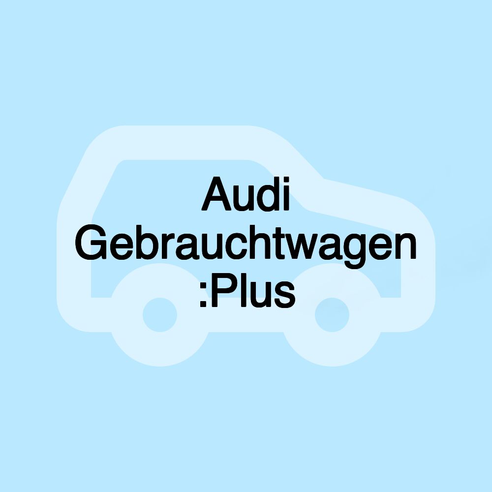 Audi Gebrauchtwagen :Plus