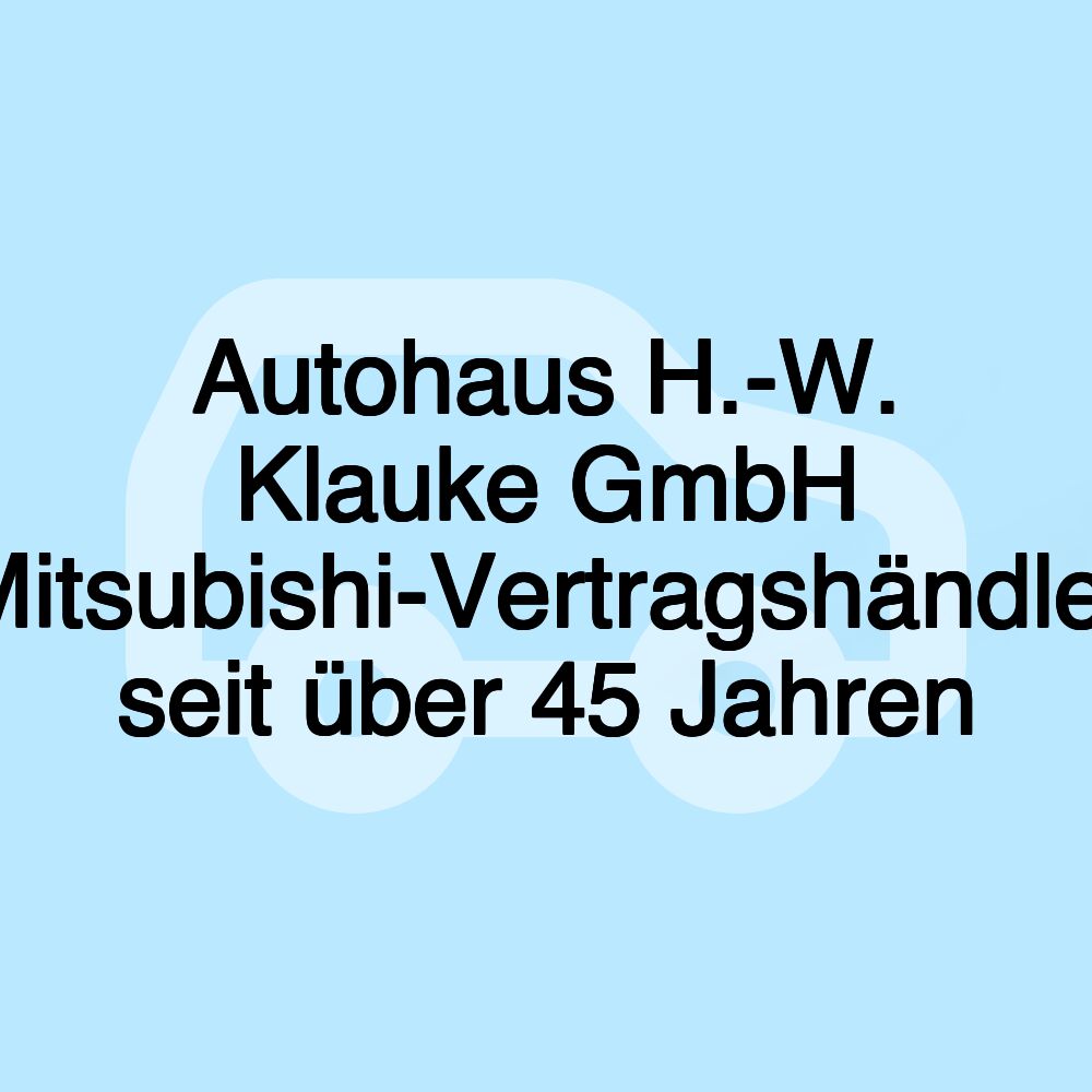 Autohaus H.-W. Klauke GmbH Mitsubishi-Vertragshändler seit über 45 Jahren