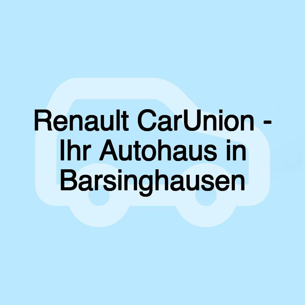 Renault CarUnion - Ihr Autohaus in Barsinghausen