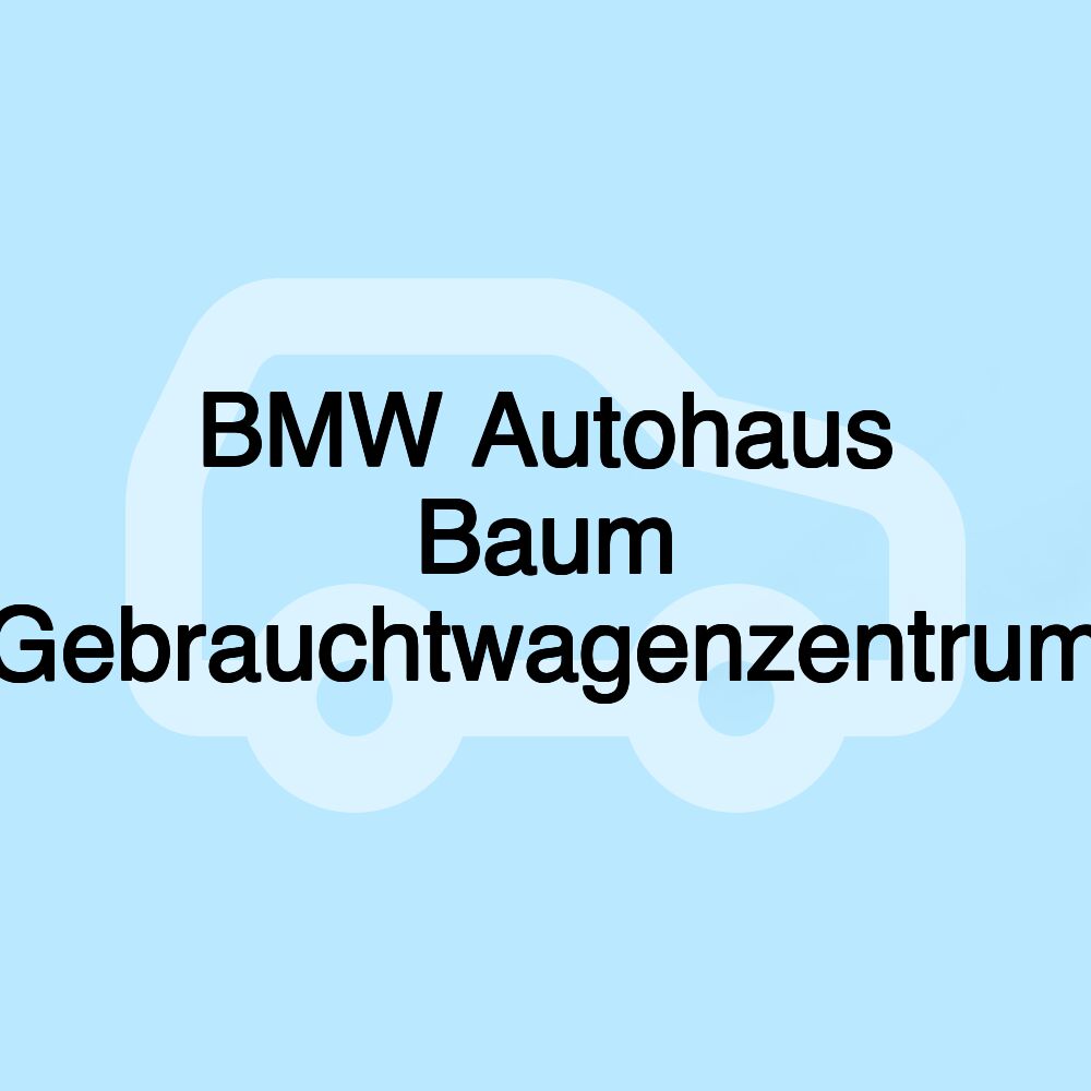 BMW Autohaus Baum Gebrauchtwagenzentrum