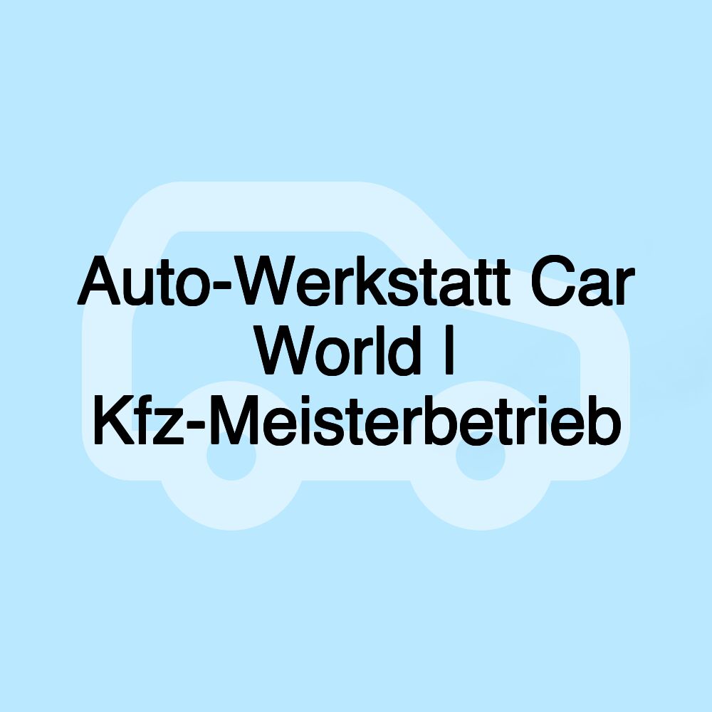 Auto-Werkstatt Car World | Kfz-Meisterbetrieb