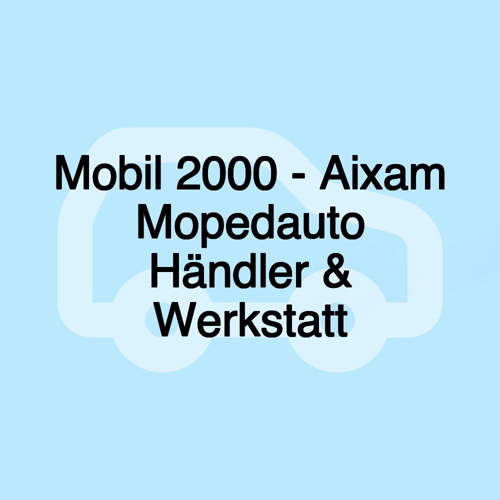 Mobil 2000 - Aixam Mopedauto Händler & Werkstatt