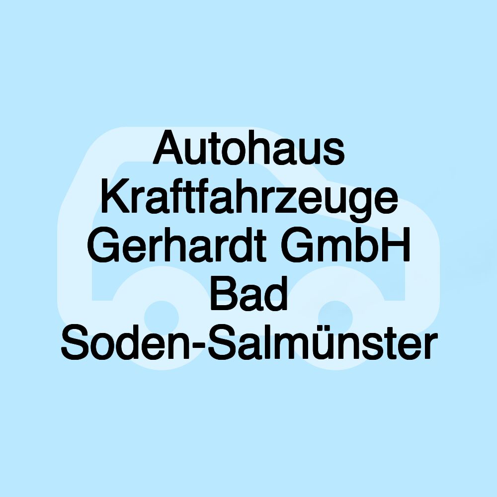 Autohaus Kraftfahrzeuge Gerhardt GmbH Bad Soden-Salmünster