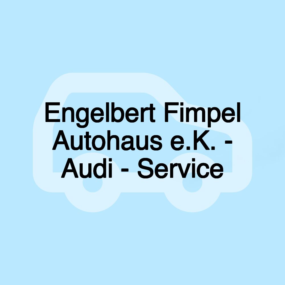 Engelbert Fimpel Autohaus e.K. - Audi - Service