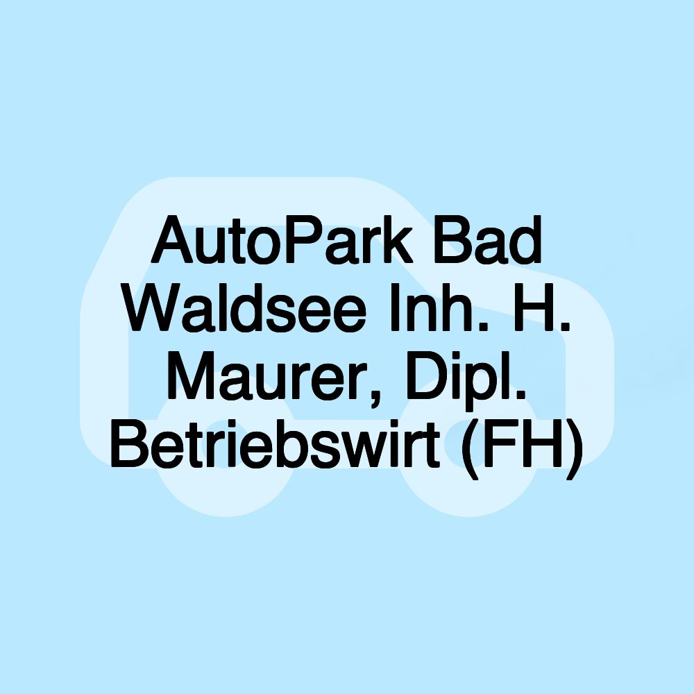 AutoPark Bad Waldsee Inh. H. Maurer, Dipl. Betriebswirt (FH)