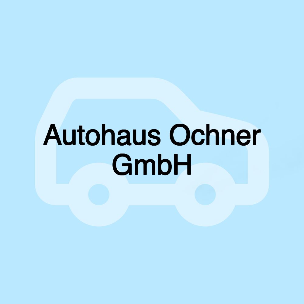 Autohaus Ochner GmbH