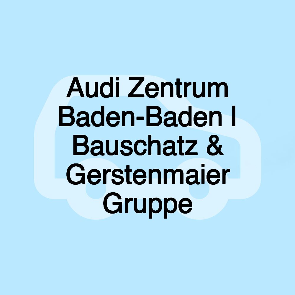 Audi Zentrum Baden-Baden | Bauschatz & Gerstenmaier Gruppe