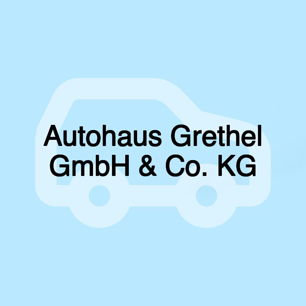 Autohaus Grethel GmbH & Co. KG