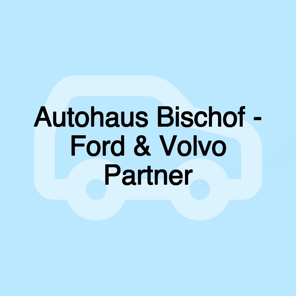 Autohaus Bischof - Ford & Volvo Partner