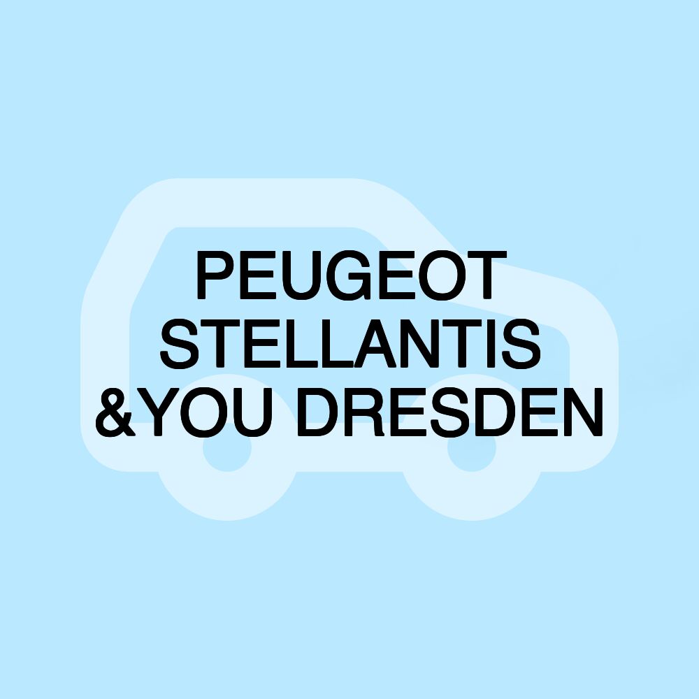 PEUGEOT STELLANTIS &YOU DRESDEN