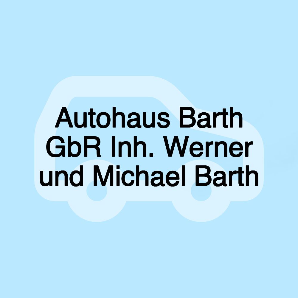 Autohaus Barth GbR Inh. Werner und Michael Barth