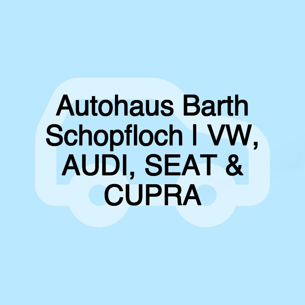 Autohaus Barth Schopfloch | VW, AUDI, SEAT & CUPRA