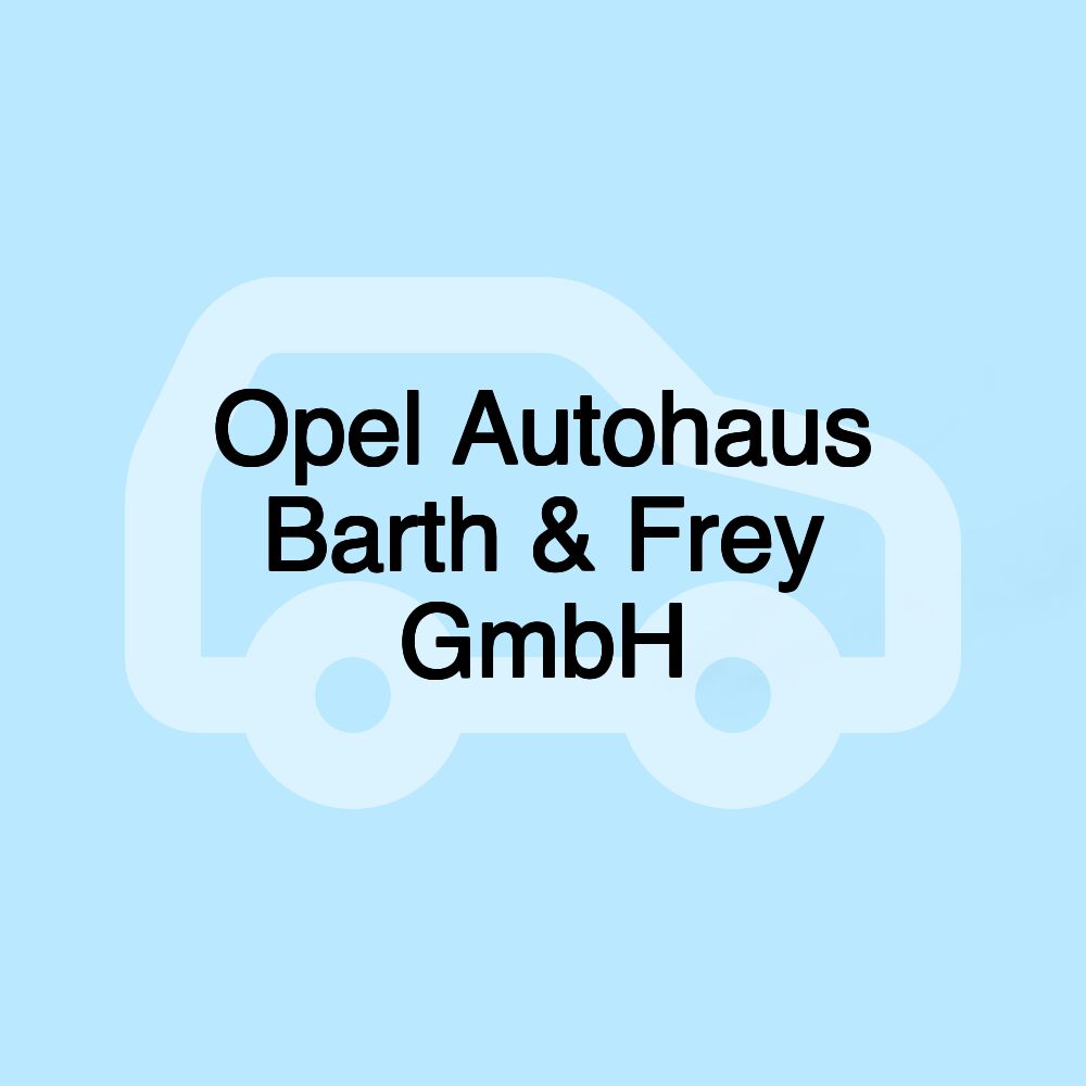 Opel Autohaus Barth & Frey GmbH