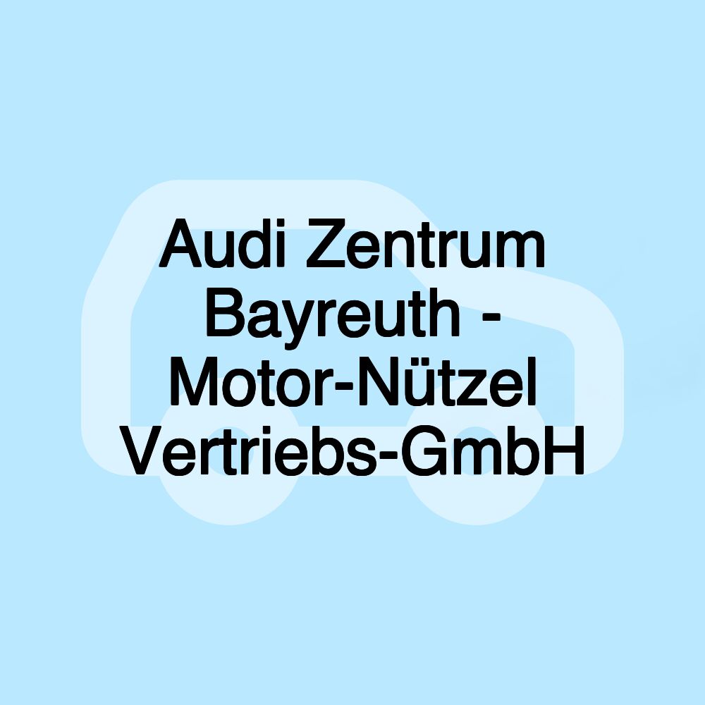 Audi Zentrum Bayreuth - Motor-Nützel Vertriebs-GmbH