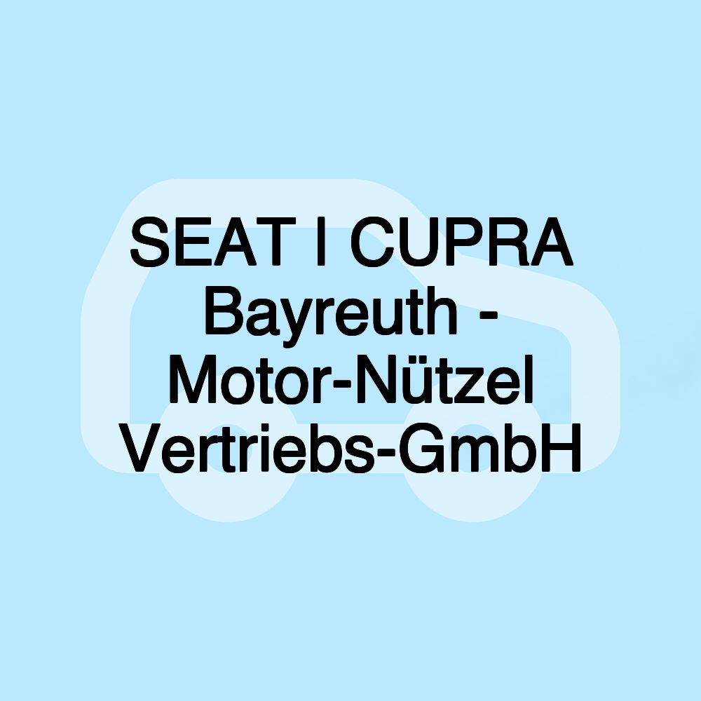 SEAT | CUPRA Bayreuth - Motor-Nützel Vertriebs-GmbH