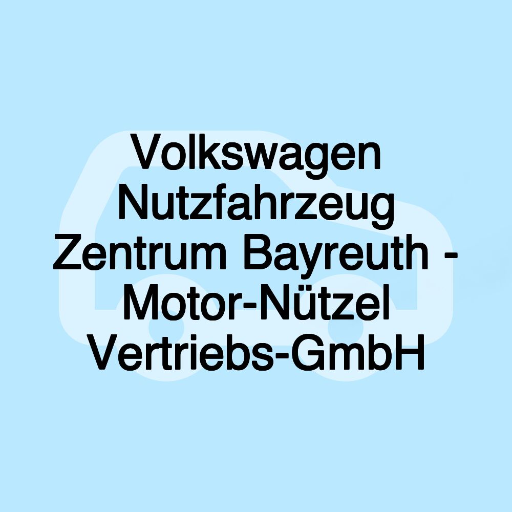 Volkswagen Nutzfahrzeug Zentrum Bayreuth - Motor-Nützel Vertriebs-GmbH