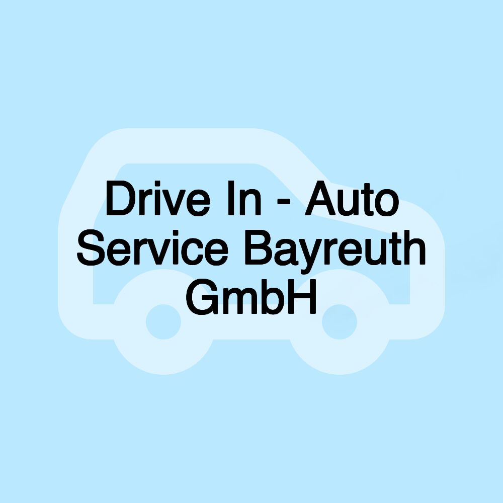 Drive In - Auto Service Bayreuth GmbH