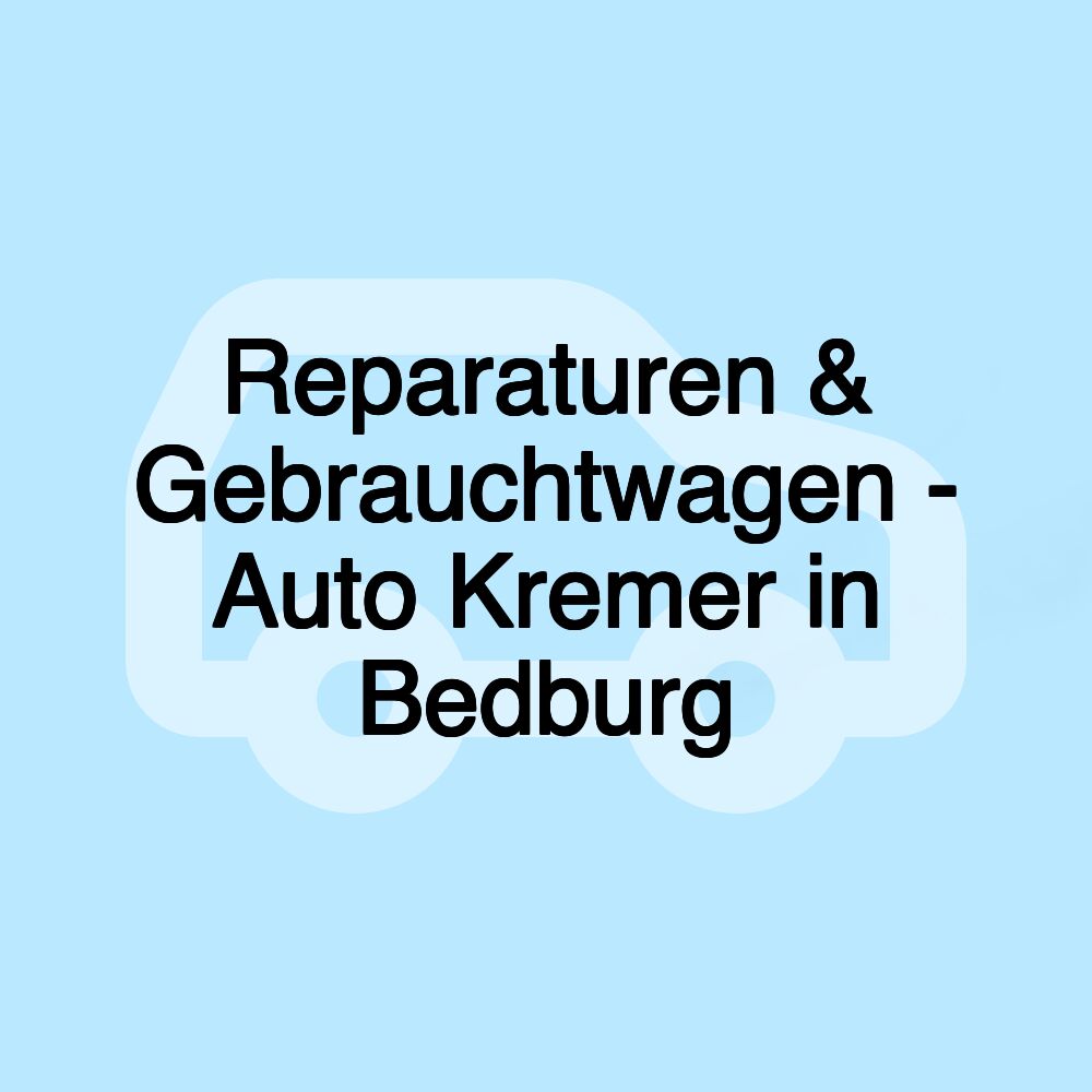 Reparaturen & Gebrauchtwagen - Auto Kremer in Bedburg