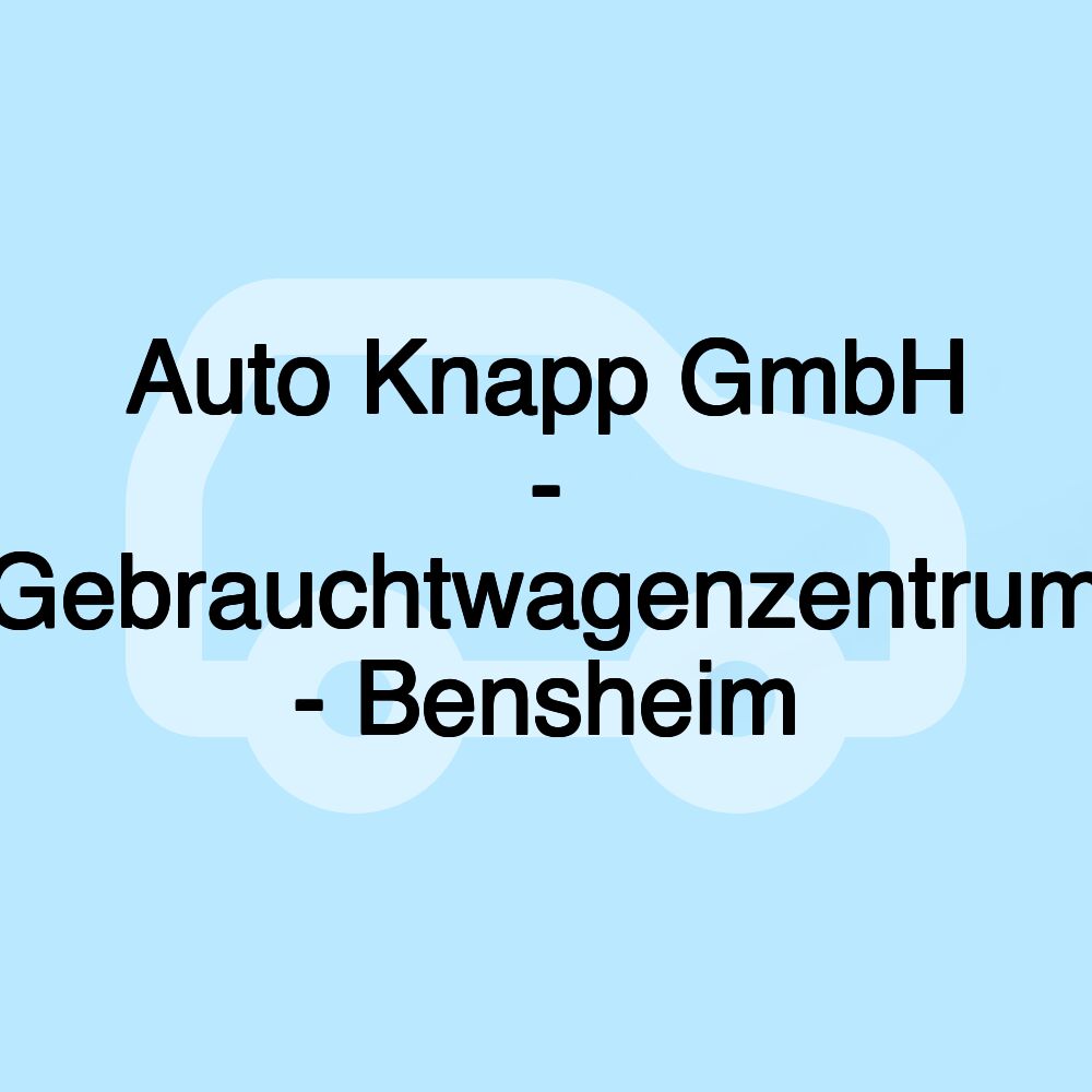 Auto Knapp GmbH - Gebrauchtwagenzentrum - Bensheim