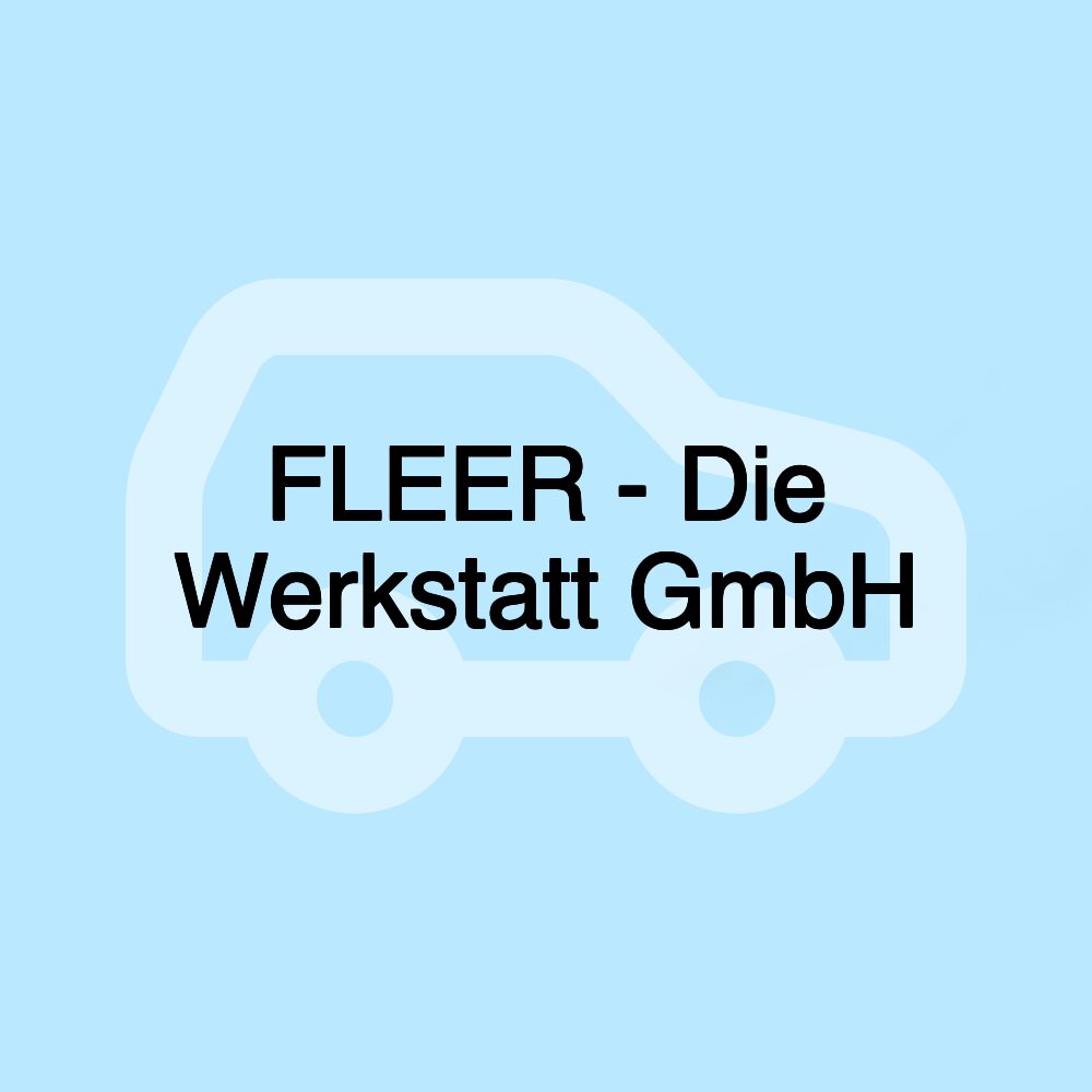 FLEER - Die Werkstatt GmbH