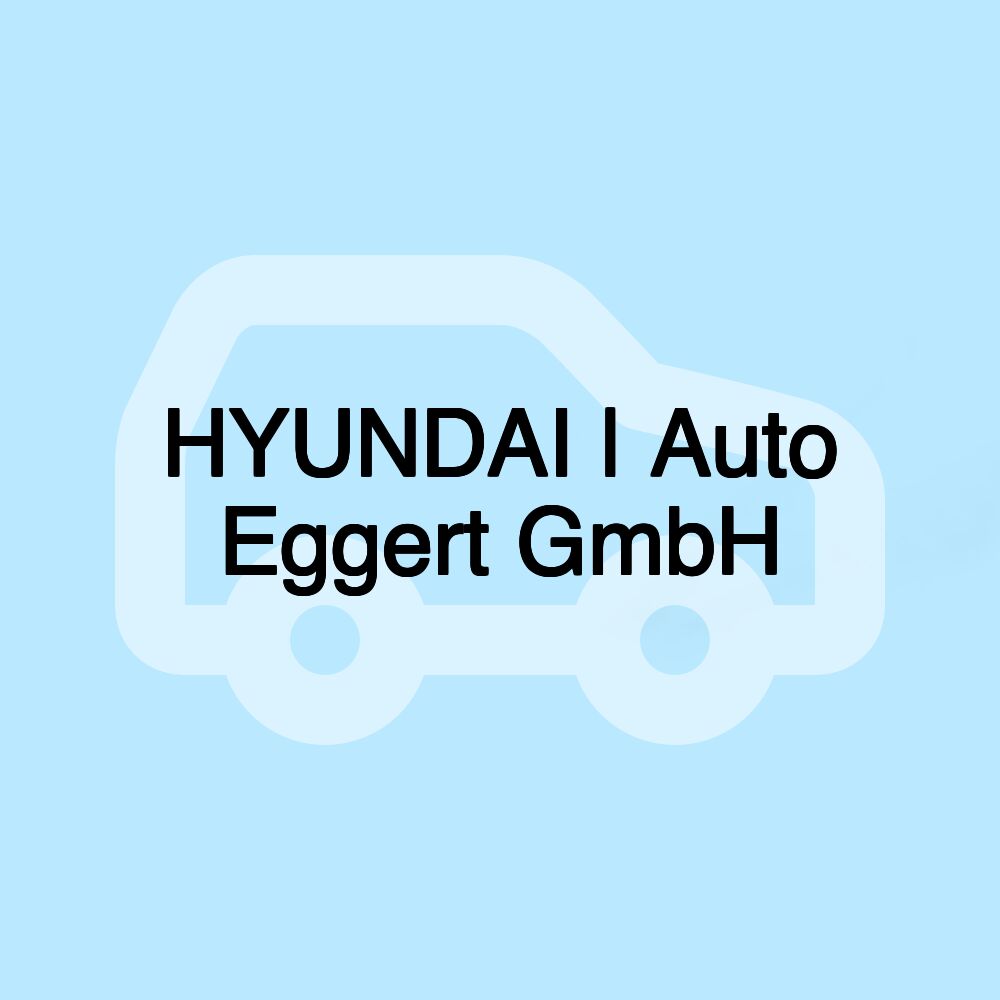 HYUNDAI | Auto Eggert GmbH