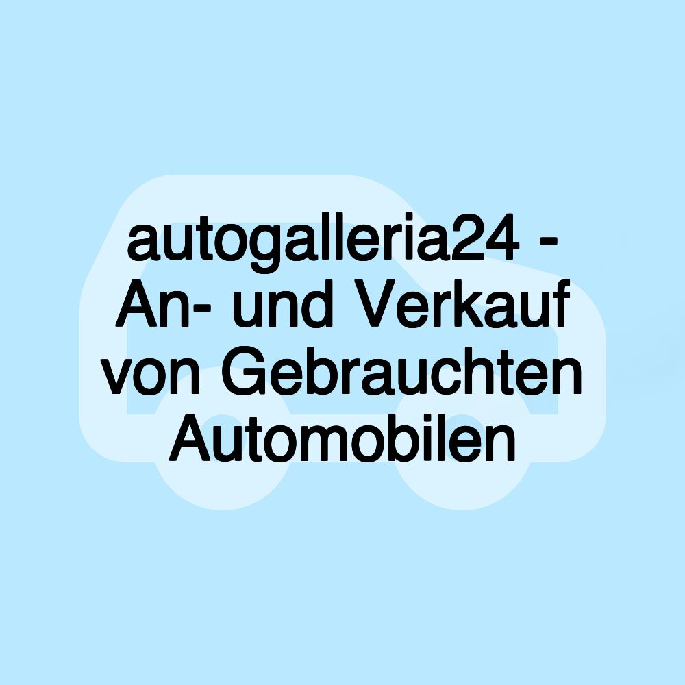 autogalleria24 - An- und Verkauf von Gebrauchten Automobilen