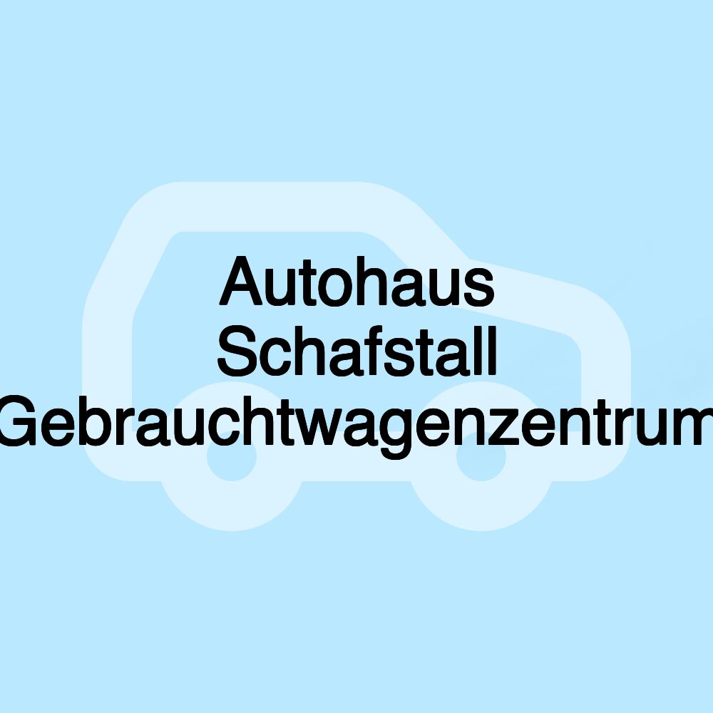 Autohaus Schafstall Gebrauchtwagenzentrum