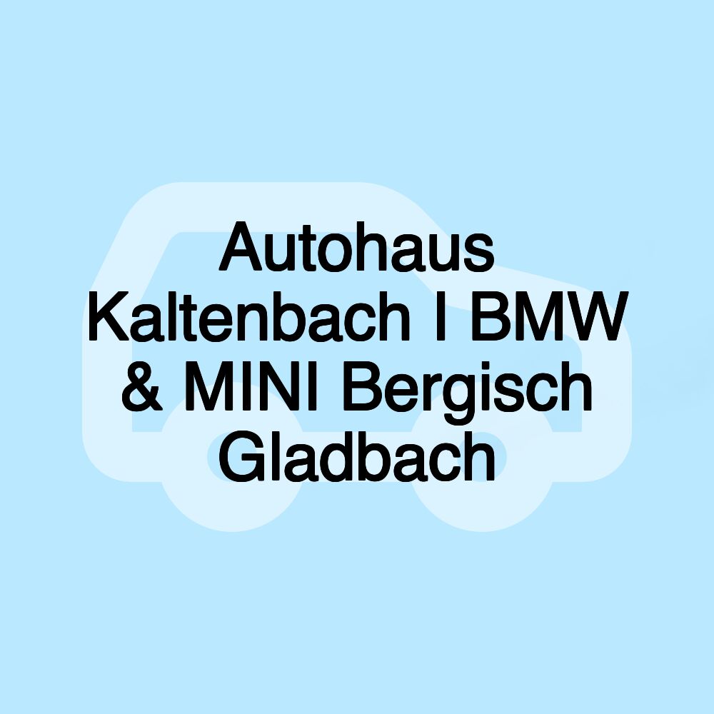 Autohaus Kaltenbach I BMW & MINI Bergisch Gladbach