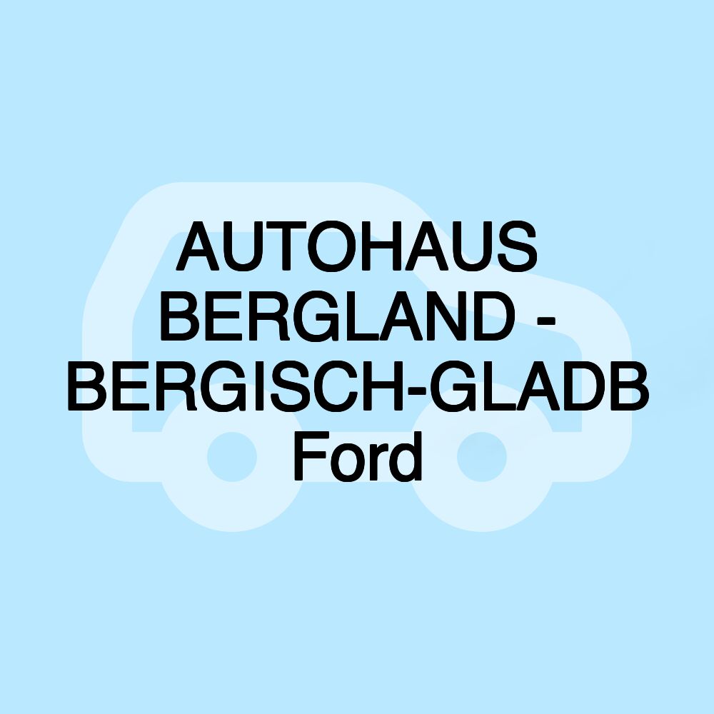 AUTOHAUS BERGLAND - BERGISCH-GLADB Ford