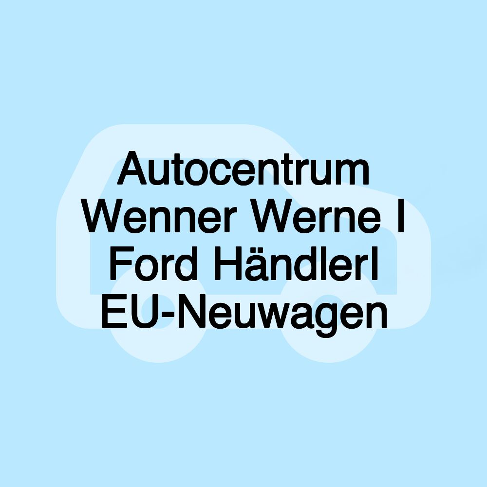 Autocentrum Wenner Werne I Ford HändlerI EU-Neuwagen