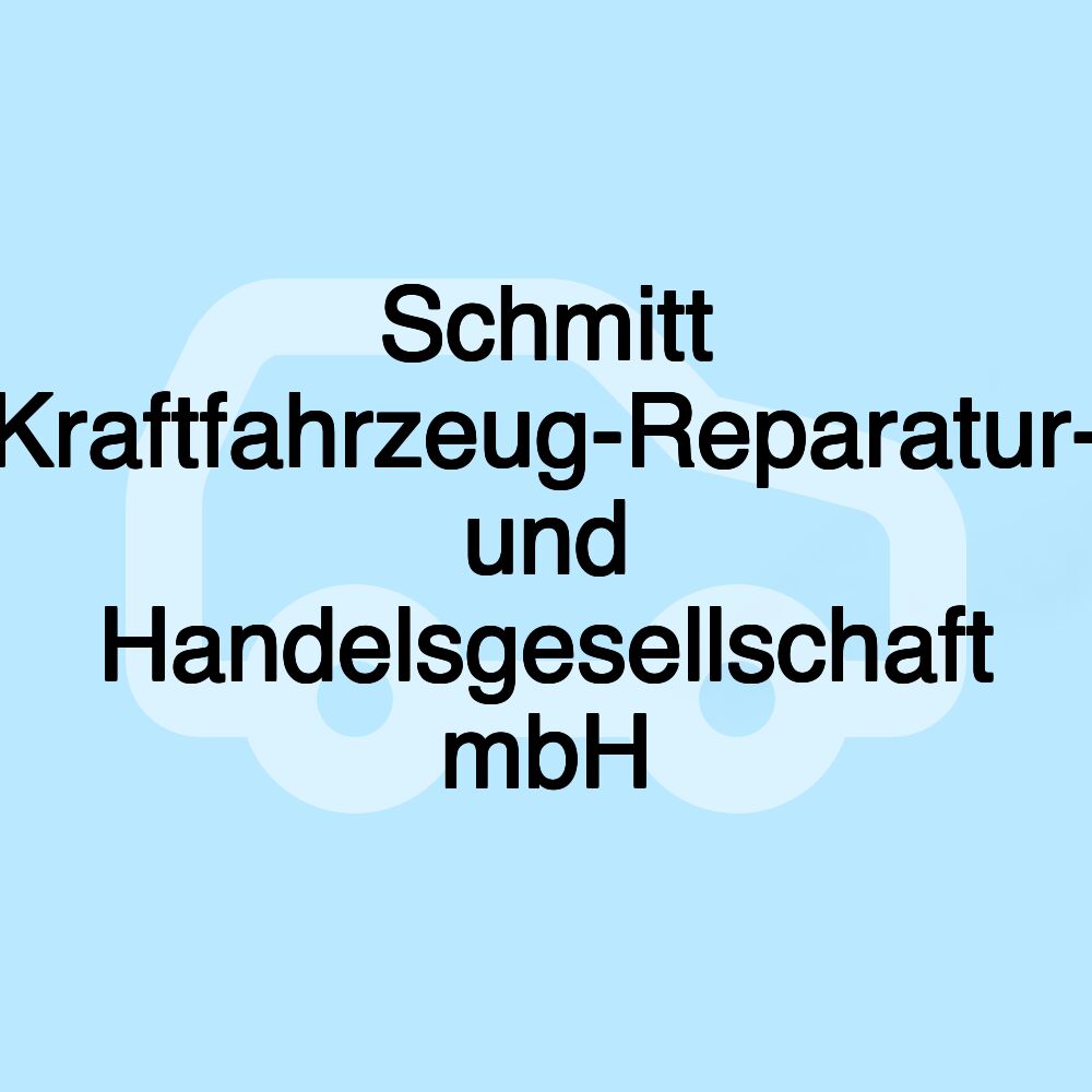 Schmitt Kraftfahrzeug-Reparatur- und Handelsgesellschaft mbH