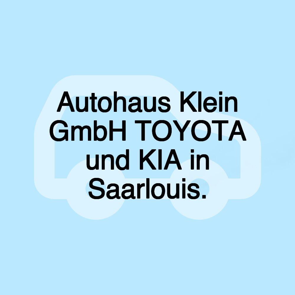 Autohaus Klein GmbH TOYOTA und KIA in Saarlouis.