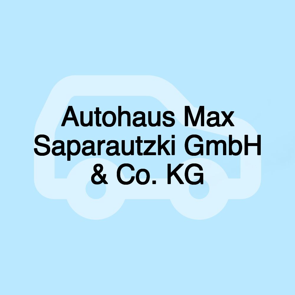 Autohaus Max Saparautzki GmbH & Co. KG