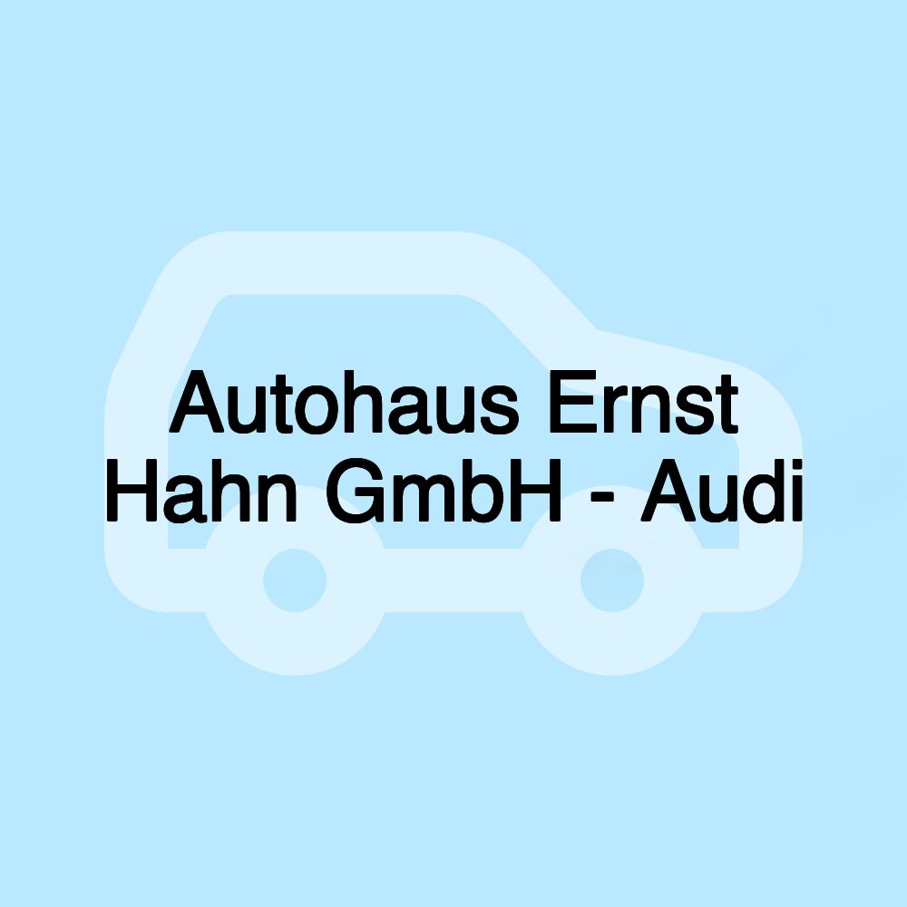 Autohaus Ernst Hahn GmbH - Audi