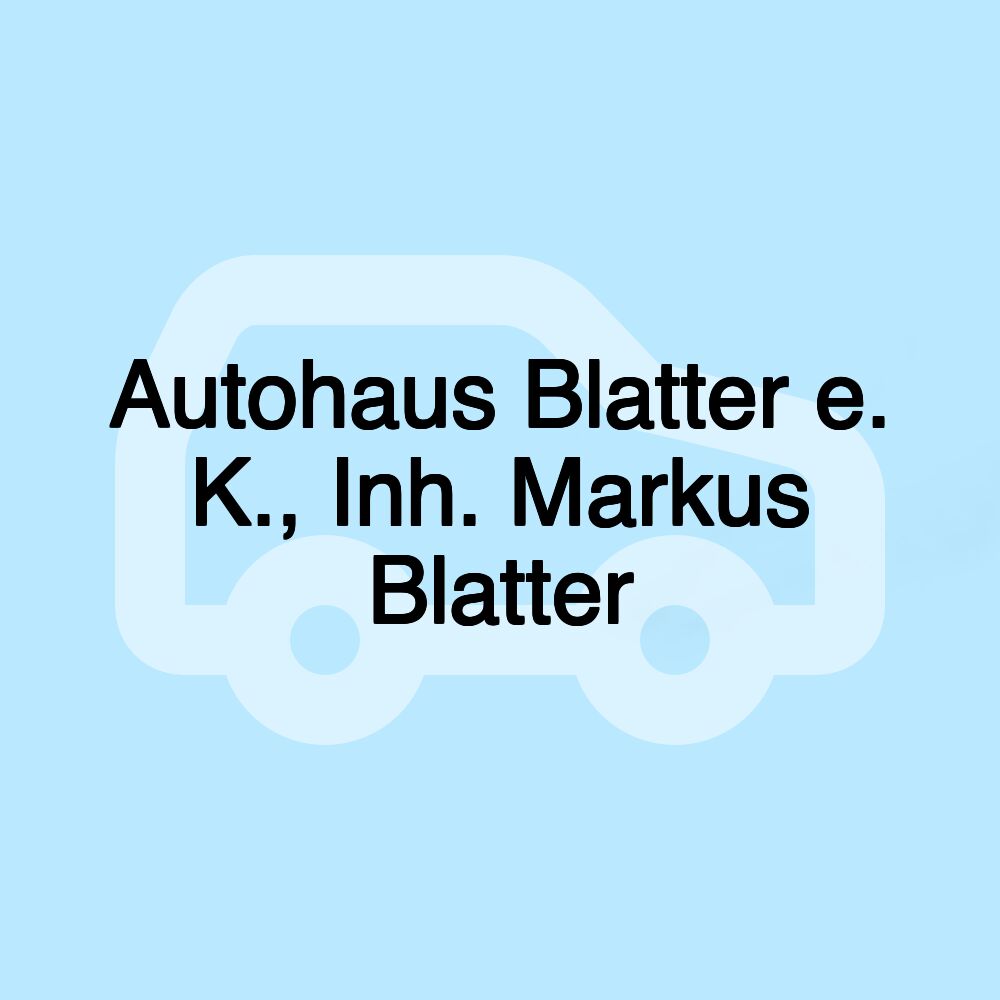 Autohaus Blatter e. K., Inh. Markus Blatter