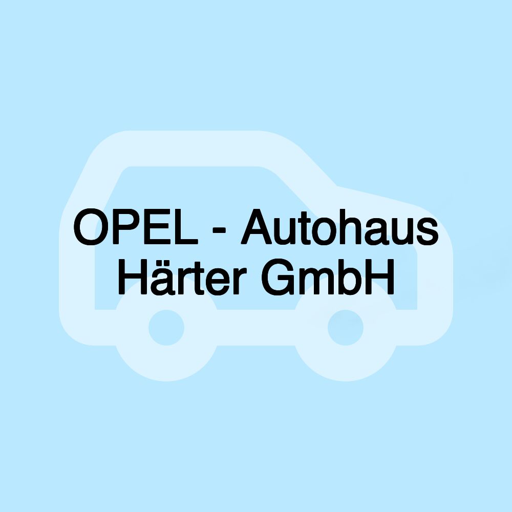 OPEL - Autohaus Härter GmbH