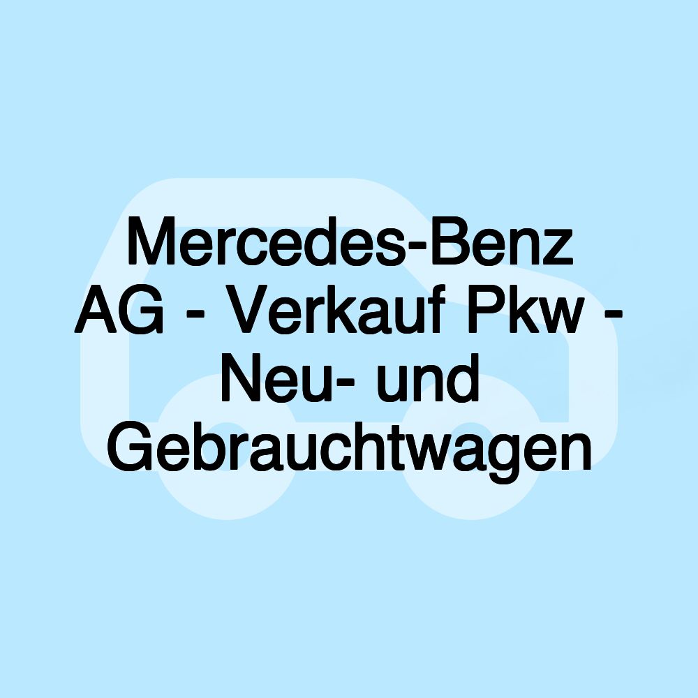 Mercedes-Benz AG - Verkauf Pkw - Neu- und Gebrauchtwagen