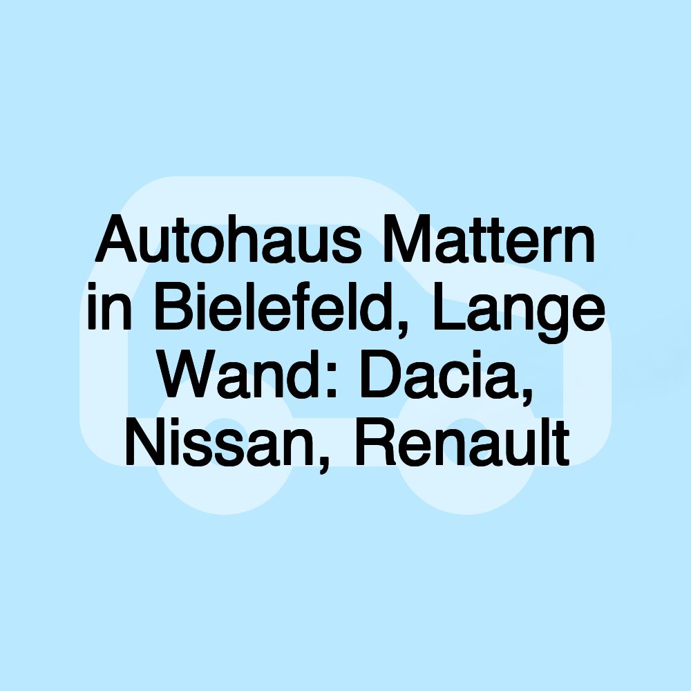 Autohaus Mattern in Bielefeld, Lange Wand: Dacia, Nissan, Renault