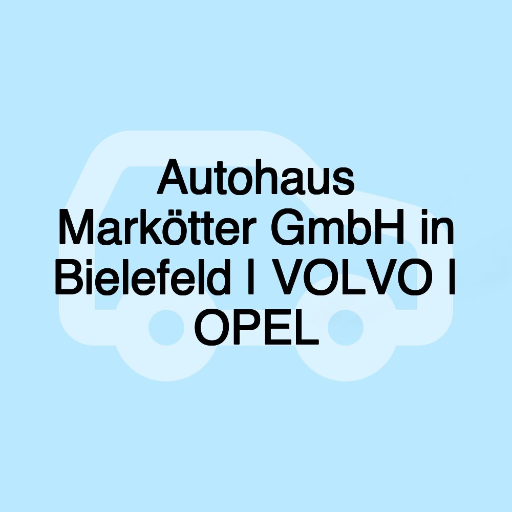 Autohaus Markötter GmbH in Bielefeld | VOLVO | OPEL