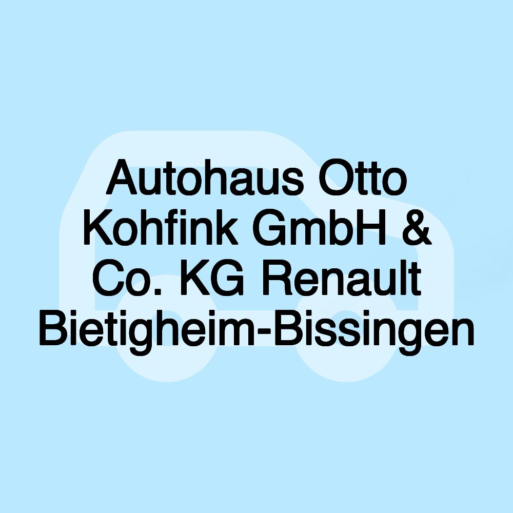 Autohaus Otto Kohfink GmbH & Co. KG Renault Bietigheim-Bissingen