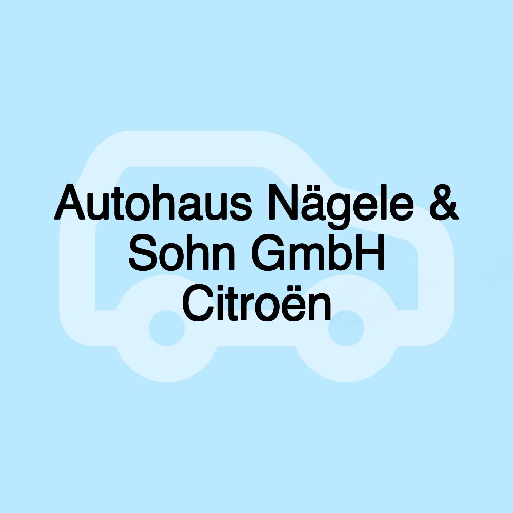 Autohaus Nägele & Sohn GmbH Citroën