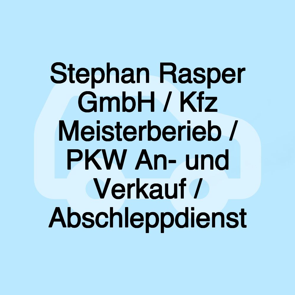 Stephan Rasper GmbH / Kfz Meisterberieb / PKW An- und Verkauf / Abschleppdienst