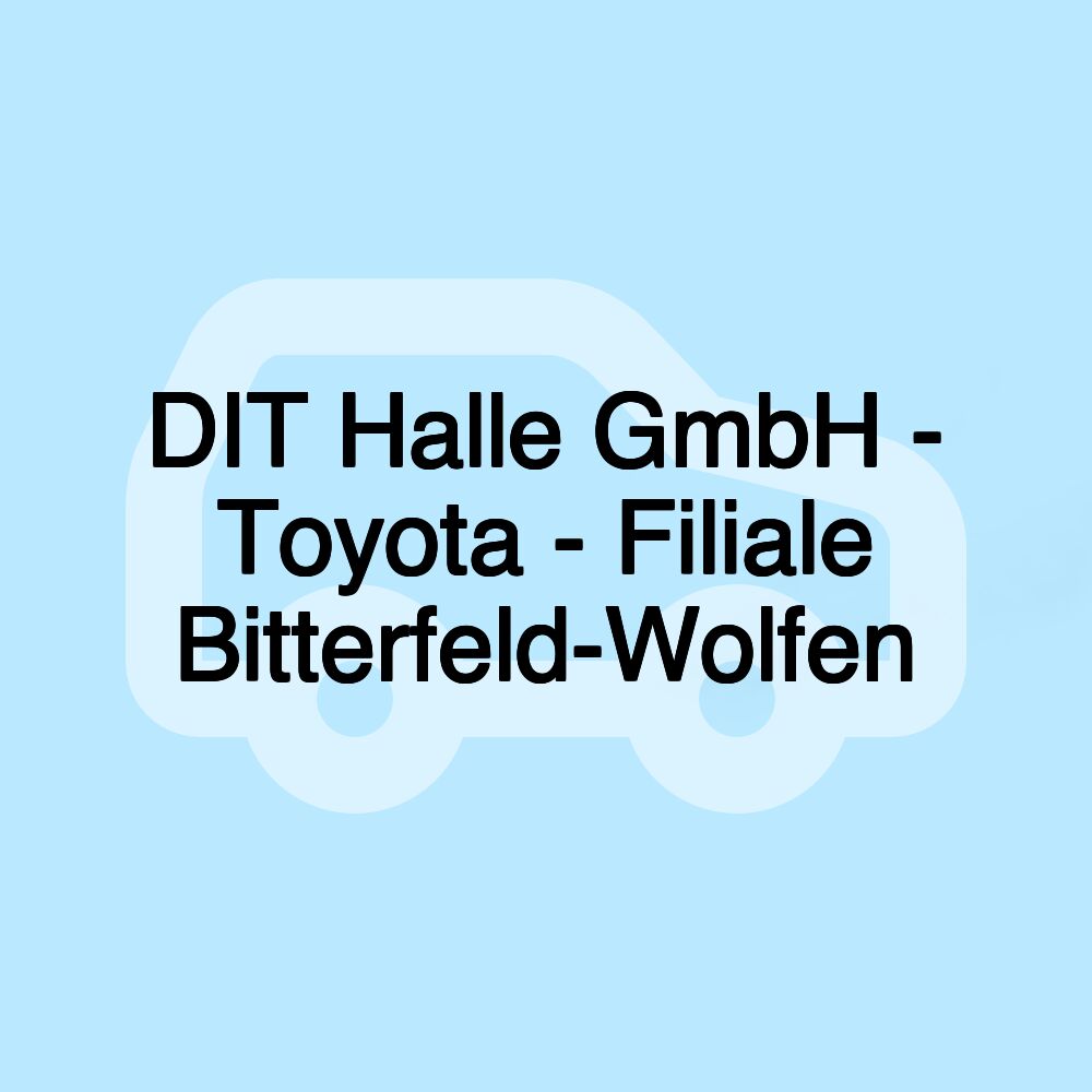 DIT Halle GmbH - Toyota - Filiale Bitterfeld-Wolfen