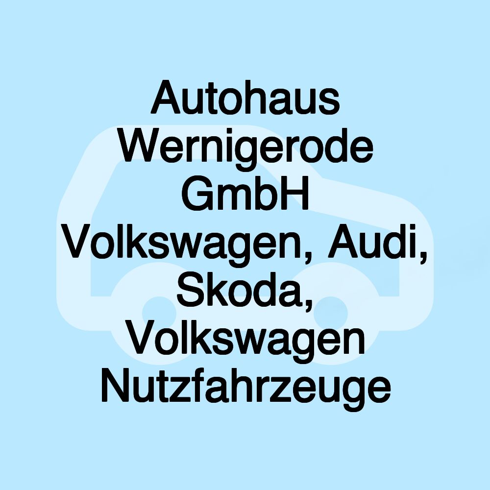 Autohaus Wernigerode GmbH Volkswagen, Audi, Skoda, Volkswagen Nutzfahrzeuge