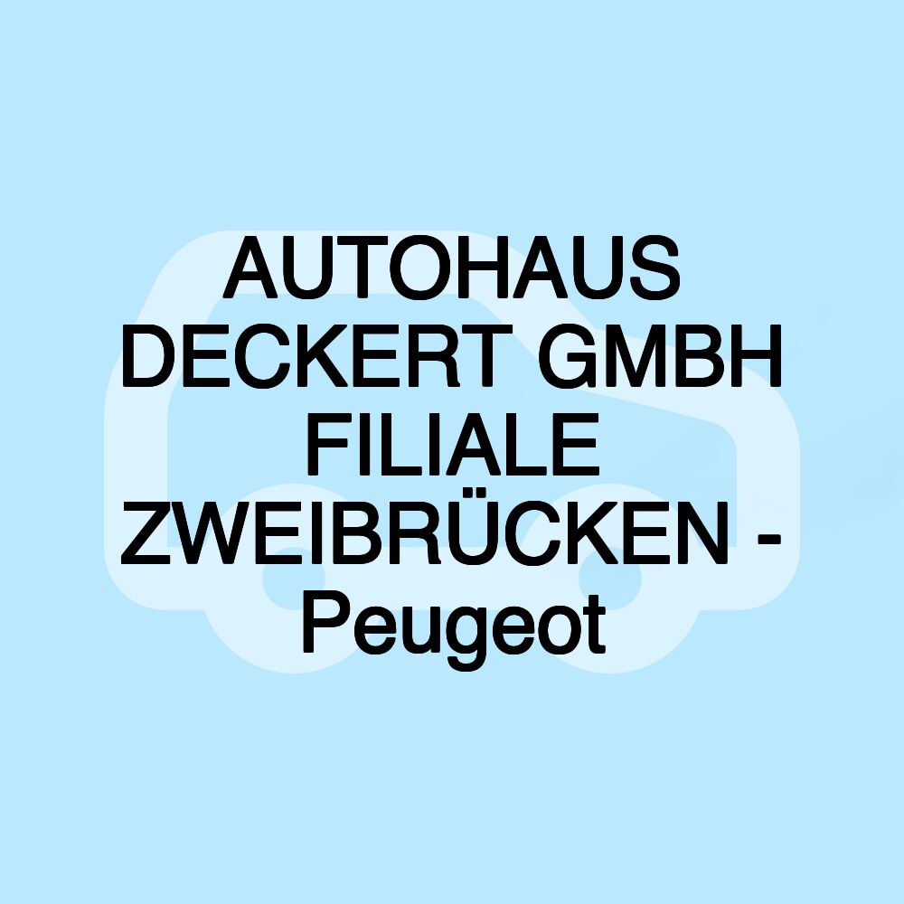 AUTOHAUS DECKERT GMBH FILIALE ZWEIBRÜCKEN - Peugeot