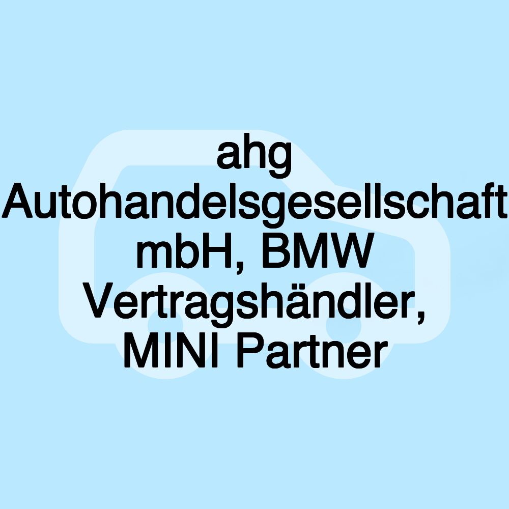 ahg Autohandelsgesellschaft mbH, BMW Vertragshändler, MINI Partner