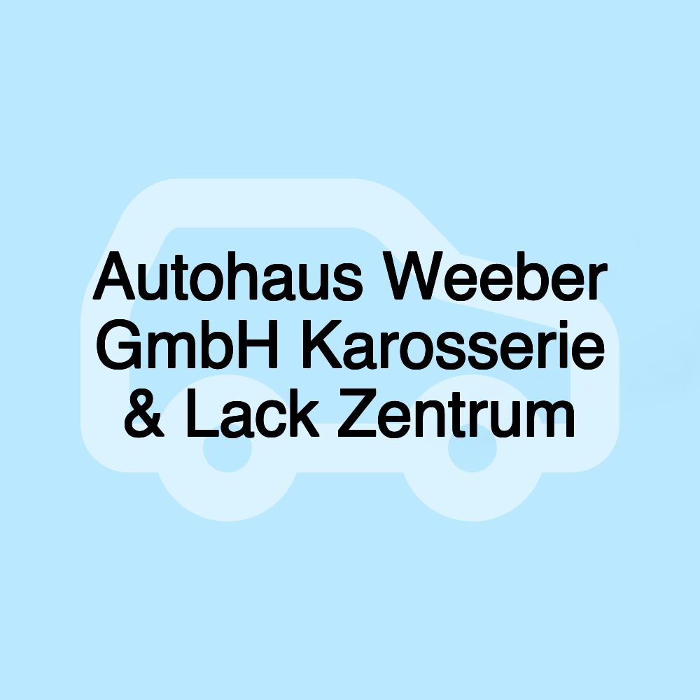 Autohaus Weeber GmbH Karosserie & Lack Zentrum