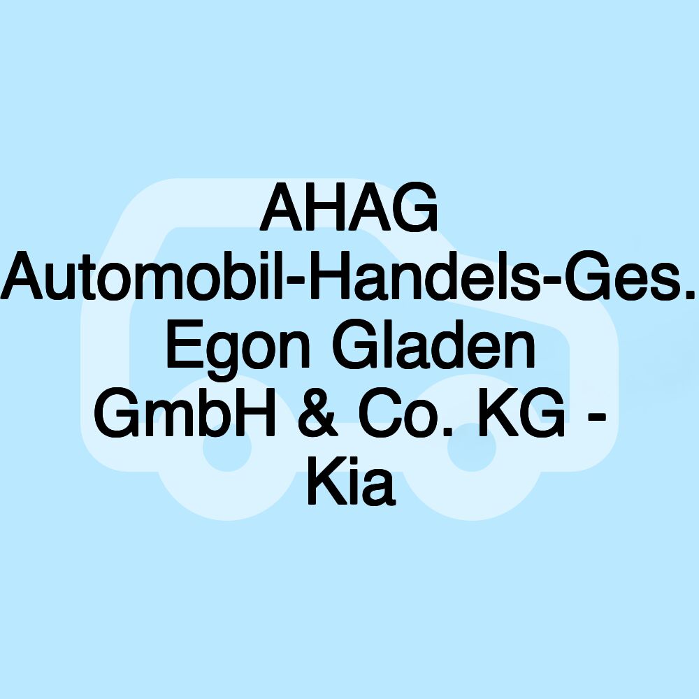 AHAG Automobil-Handels-Ges. Egon Gladen GmbH & Co. KG - Kia