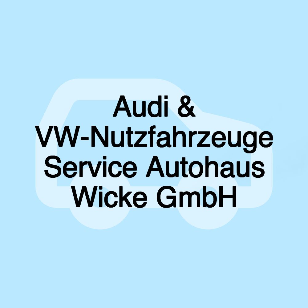 Audi & VW-Nutzfahrzeuge Service Autohaus Wicke GmbH