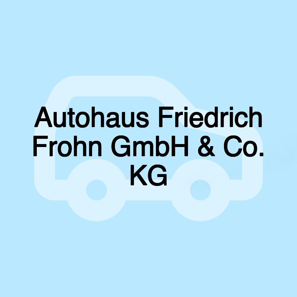 Autohaus Friedrich Frohn GmbH & Co. KG